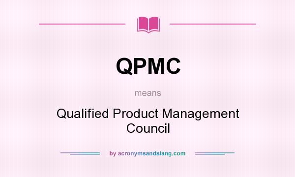 What does QPMC mean? It stands for Qualified Product Management Council