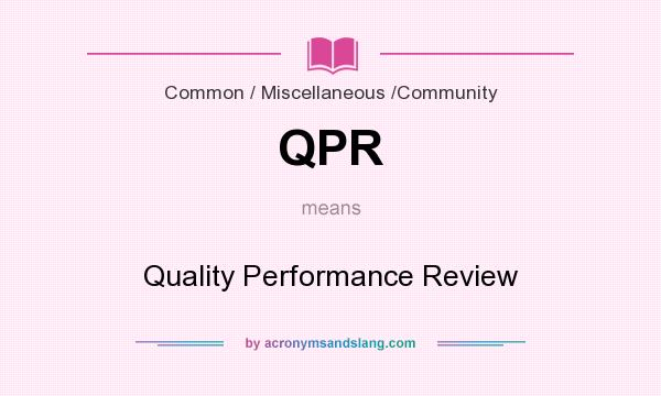 What does QPR mean? It stands for Quality Performance Review