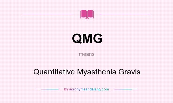 What does QMG mean? It stands for Quantitative Myasthenia Gravis