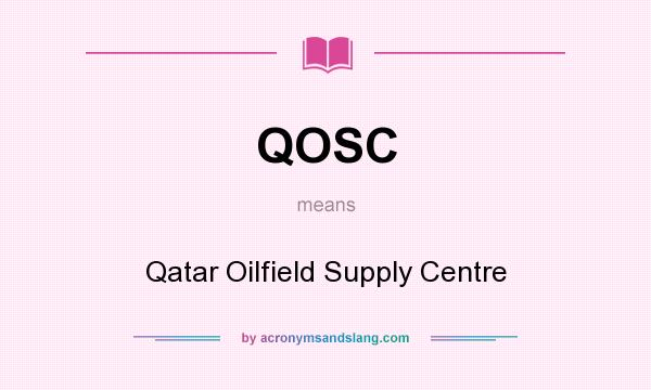 What does QOSC mean? It stands for Qatar Oilfield Supply Centre