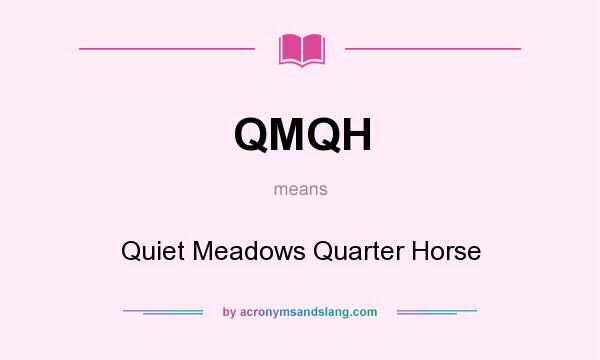 What does QMQH mean? It stands for Quiet Meadows Quarter Horse