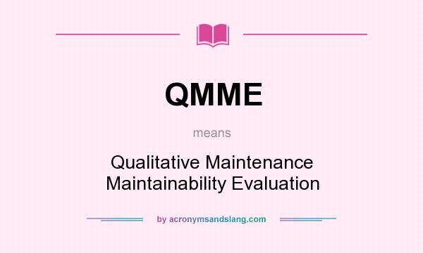 What does QMME mean? It stands for Qualitative Maintenance Maintainability Evaluation