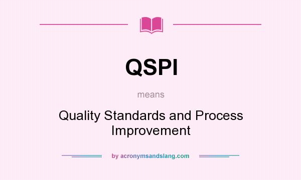 What does QSPI mean? It stands for Quality Standards and Process Improvement