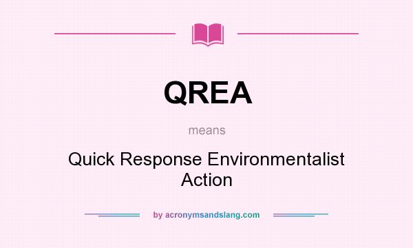 What does QREA mean? It stands for Quick Response Environmentalist Action