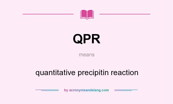 What does QPR mean? It stands for quantitative precipitin reaction