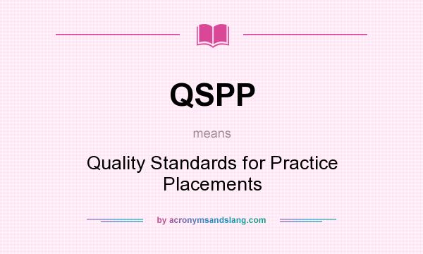 What does QSPP mean? It stands for Quality Standards for Practice Placements
