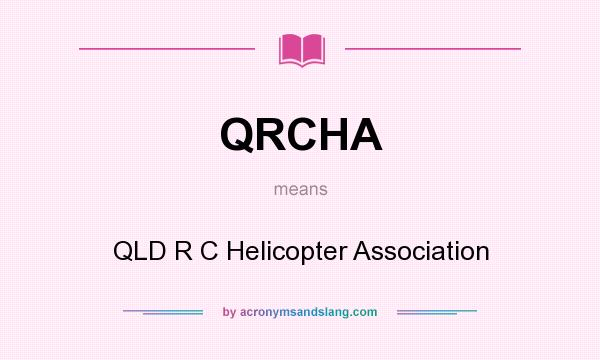 What does QRCHA mean? It stands for QLD R C Helicopter Association