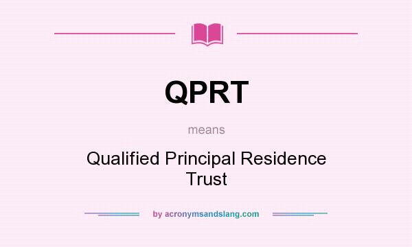 What does QPRT mean? It stands for Qualified Principal Residence Trust