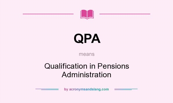What does QPA mean? It stands for Qualification in Pensions Administration