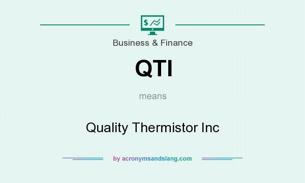 What does QTI mean? It stands for Quality Thermistor Inc
