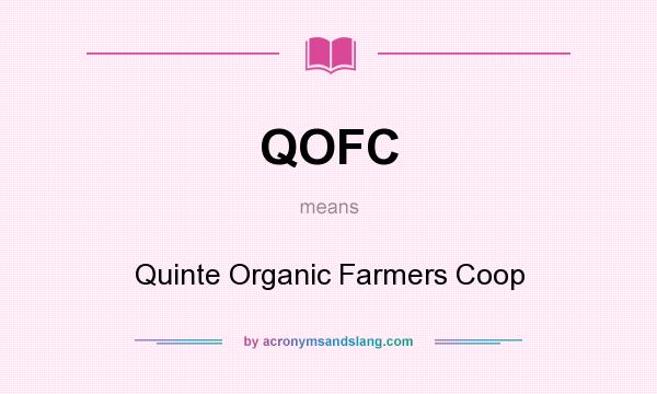 What does QOFC mean? It stands for Quinte Organic Farmers Coop