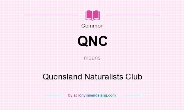 What does QNC mean? It stands for Quensland Naturalists Club