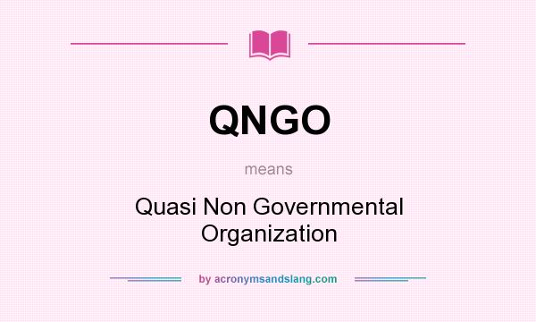What does QNGO mean? It stands for Quasi Non Governmental Organization