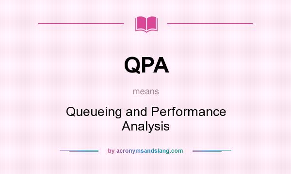 What does QPA mean? It stands for Queueing and Performance Analysis