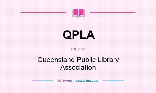 What does QPLA mean? It stands for Queensland Public Library Association