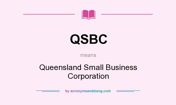 What does QSBC mean? It stands for Queensland Small Business Corporation