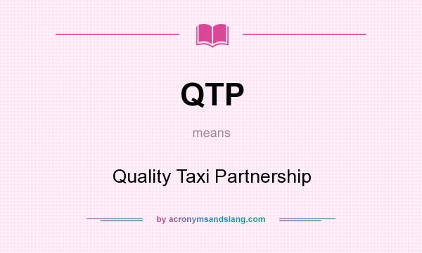 What does QTP mean? It stands for Quality Taxi Partnership