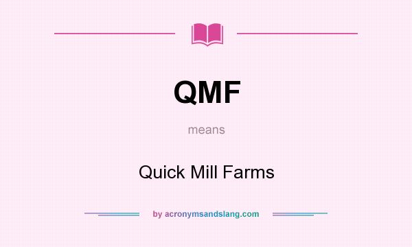 What does QMF mean? It stands for Quick Mill Farms