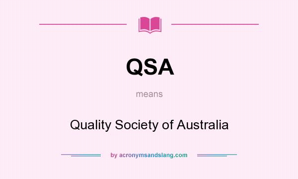 What does QSA mean? It stands for Quality Society of Australia