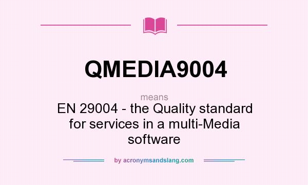 What does QMEDIA9004 mean? It stands for EN 29004 - the Quality standard for services in a multi-Media software