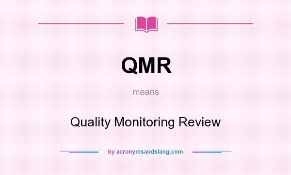 What does QMR mean? It stands for Quality Monitoring Review
