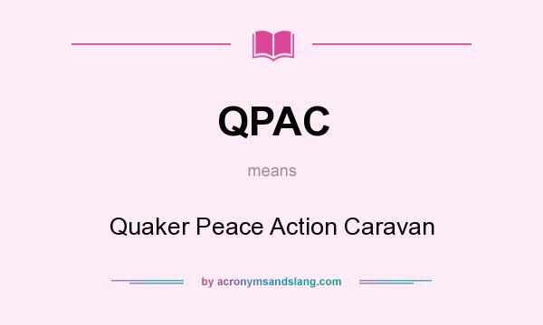 What does QPAC mean? It stands for Quaker Peace Action Caravan