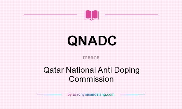 What does QNADC mean? It stands for Qatar National Anti Doping Commission