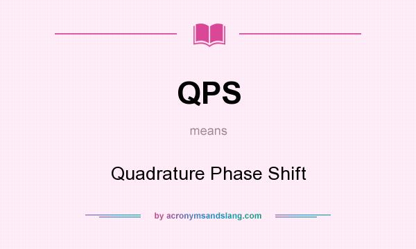 What does QPS mean? It stands for Quadrature Phase Shift