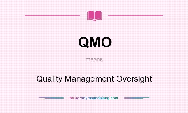 What does QMO mean? It stands for Quality Management Oversight