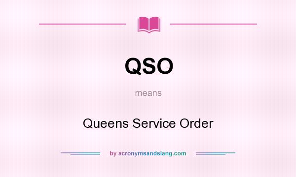 What does QSO mean? It stands for Queens Service Order