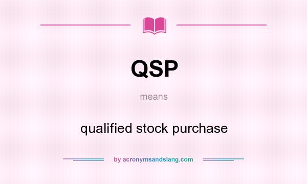 What does QSP mean? It stands for qualified stock purchase