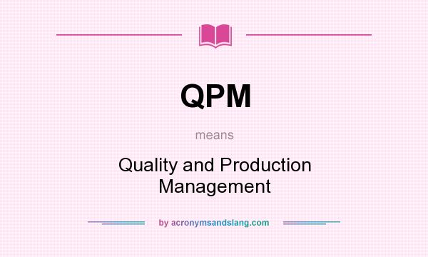 What does QPM mean? It stands for Quality and Production Management
