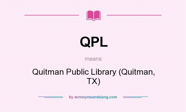 What does QPL mean? It stands for Quitman Public Library (Quitman, TX)