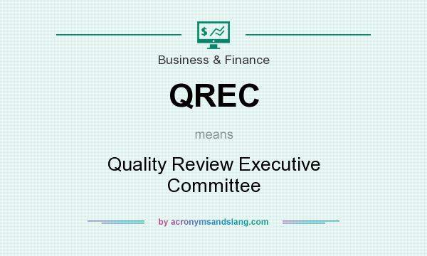 What does QREC mean? It stands for Quality Review Executive Committee