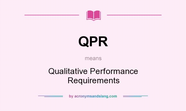 What does QPR mean? It stands for Qualitative Performance Requirements