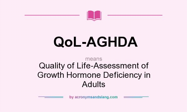 What does QoL-AGHDA mean? It stands for Quality of Life-Assessment of Growth Hormone Deficiency in Adults