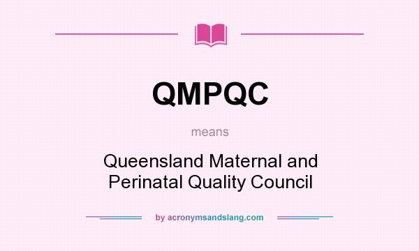 What does QMPQC mean? It stands for Queensland Maternal and Perinatal Quality Council