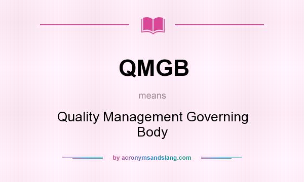 What does QMGB mean? It stands for Quality Management Governing Body
