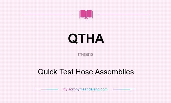 What does QTHA mean? It stands for Quick Test Hose Assemblies
