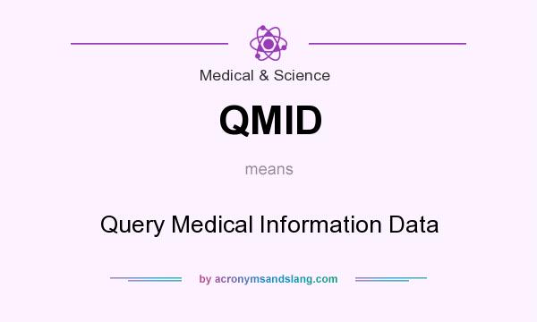 What does QMID mean? It stands for Query Medical Information Data