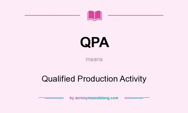 What does QPA mean? It stands for Qualified Production Activity