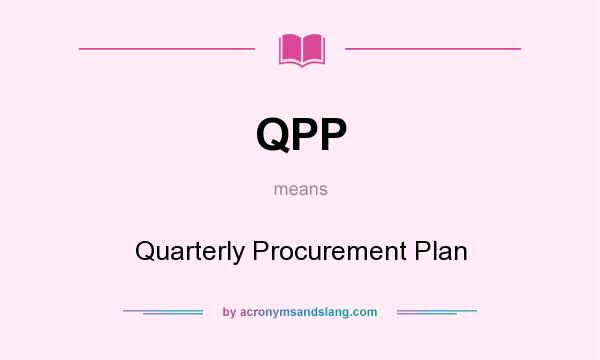What does QPP mean? It stands for Quarterly Procurement Plan