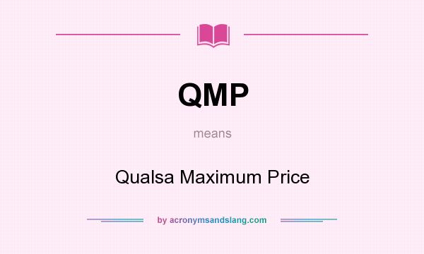 What does QMP mean? It stands for Qualsa Maximum Price