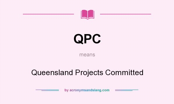 What does QPC mean? It stands for Queensland Projects Committed