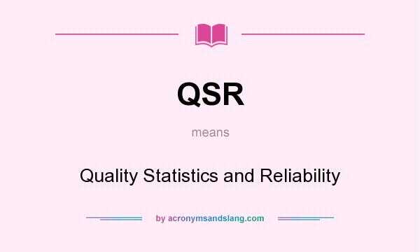 What does QSR mean? It stands for Quality Statistics and Reliability