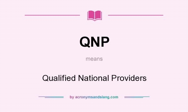 What does QNP mean? It stands for Qualified National Providers