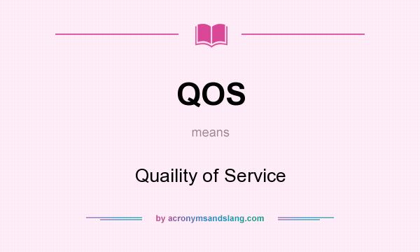 What does QOS mean? It stands for Quaility of Service