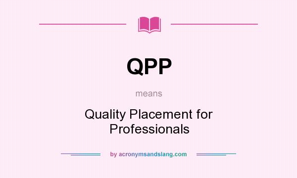What does QPP mean? It stands for Quality Placement for Professionals