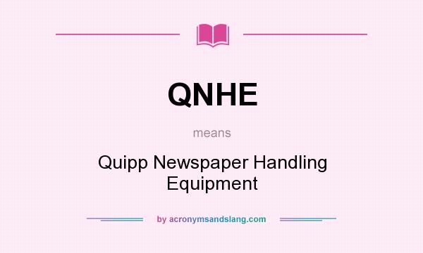 What does QNHE mean? It stands for Quipp Newspaper Handling Equipment