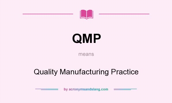 What does QMP mean? It stands for Quality Manufacturing Practice